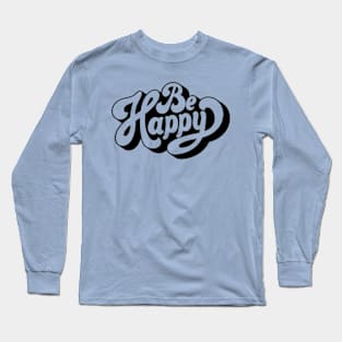 Be happy Long Sleeve T-Shirt